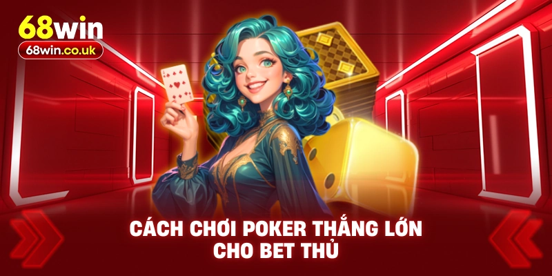 Bật Mí Cách Chơi Poker Trực Tuyến Thắng Cho Bet Thủ - LUCKYVOYAGE99.CASA