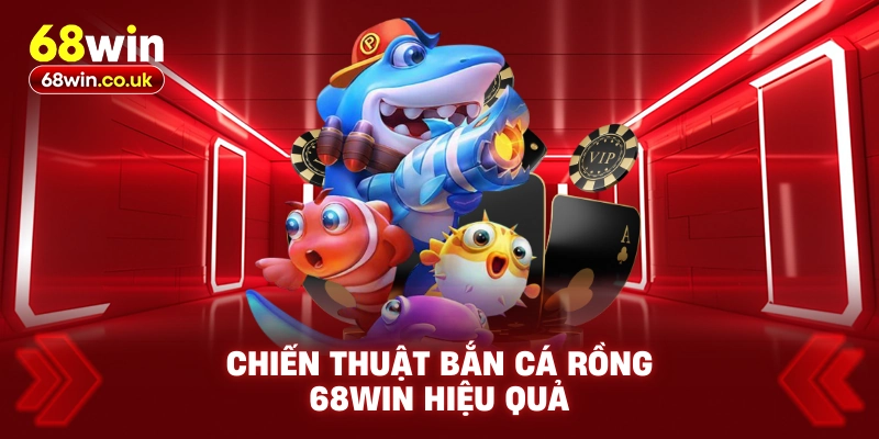 Bắn Cá Rồng 68WIN – Bí Quyết Cao Thủ Giúp Săn Thưởng - LUCKYVOYAGE99.CASA