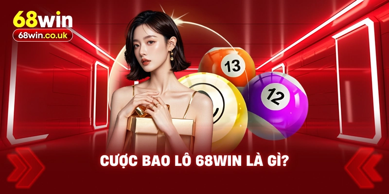 Cược Bao Lô 68WIN – Tìm Hiểu Cách Cược Ăn Thưởng Trúng Lớn - LUCKYVOYAGE99.CASA