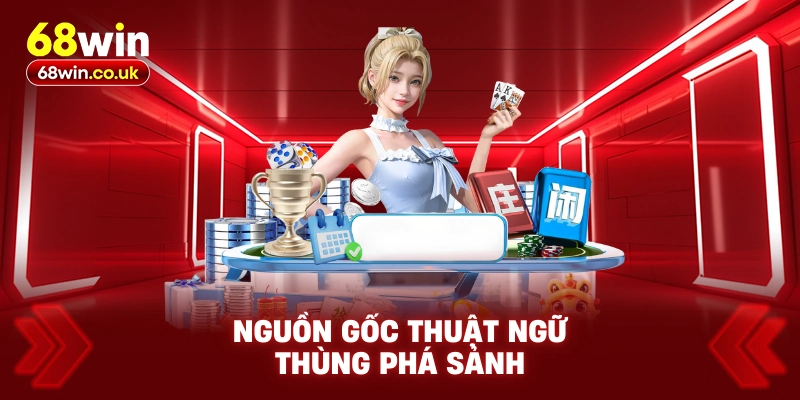 Thùng Phá Sảnh 68WIN Là Gì? Vai Trò Trong Game Xì Tố - LUCKYVOYAGE99.CASA