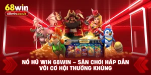 Nổ Hũ 68WIN – Trải Nghiệm Giải Trí Với Phần Thưởng Khủng - LUCKYVOYAGE99.CASA