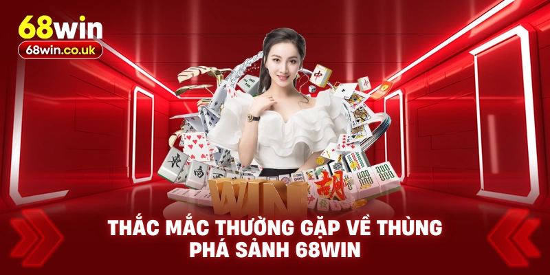 Thùng Phá Sảnh 68WIN Là Gì? Vai Trò Trong Game Xì Tố - LUCKYVOYAGE99.CASA