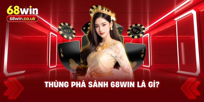 Thùng Phá Sảnh 68WIN Là Gì? Vai Trò Trong Game Xì Tố - LUCKYVOYAGE99.CASA