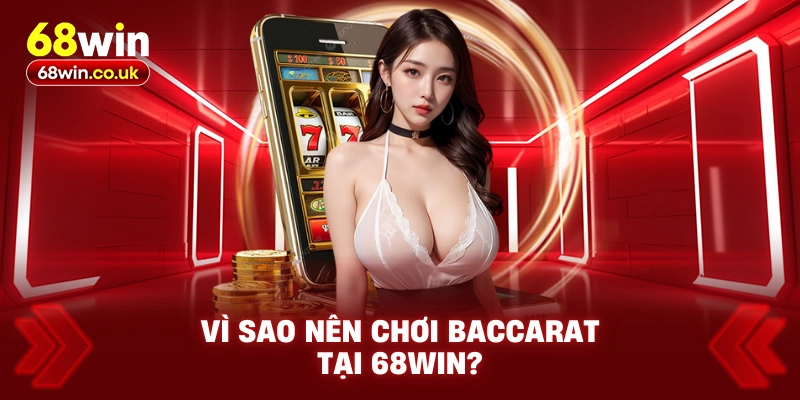 Baccarat 68WIN – Chiến Thuật Chuẩn, Rinh Thưởng Khủng - LUCKYVOYAGE99.CASA