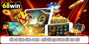 Bắn Cá 68WIN – Giải Trí Đỉnh Cao Với Phần Thưởng Hấp Dẫn - LUCKYVOYAGE99.CASA
