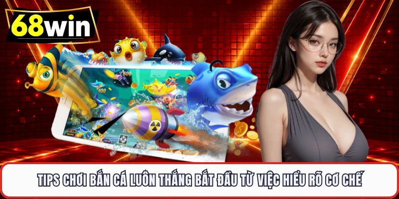 Tips Chơi Bắn Cá Luôn Thắng Tại 68WIN – Săn Boss Khủng - LUCKYVOYAGE99.CASA