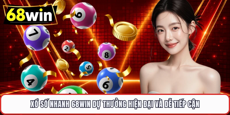 Xổ Số Nhanh 68WIN - 3 Ưu Điểm Nổi Bật Thu Hút Người Chơi - LUCKYVOYAGE99.CASA